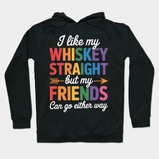 I Like My Whiskey Straight But My Friends Can Go Either Way Hoodie